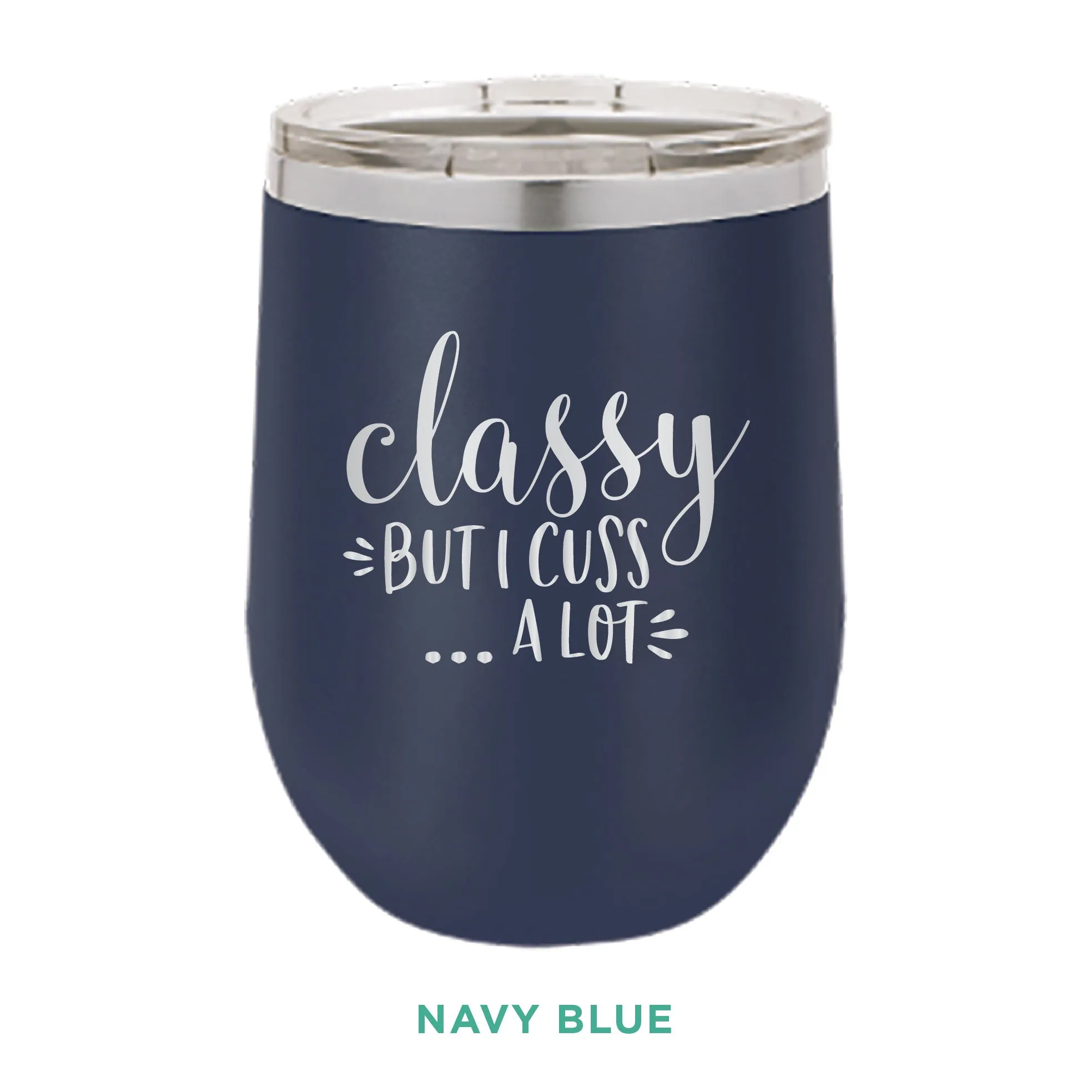 Classy But I Cuss A Lot 12oz Wine Tumbler