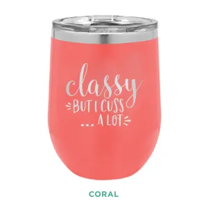 Classy But I Cuss A Lot 12oz Wine Tumbler