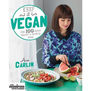 Keep it Vegan: 100 simple, healthy & delicious dishes