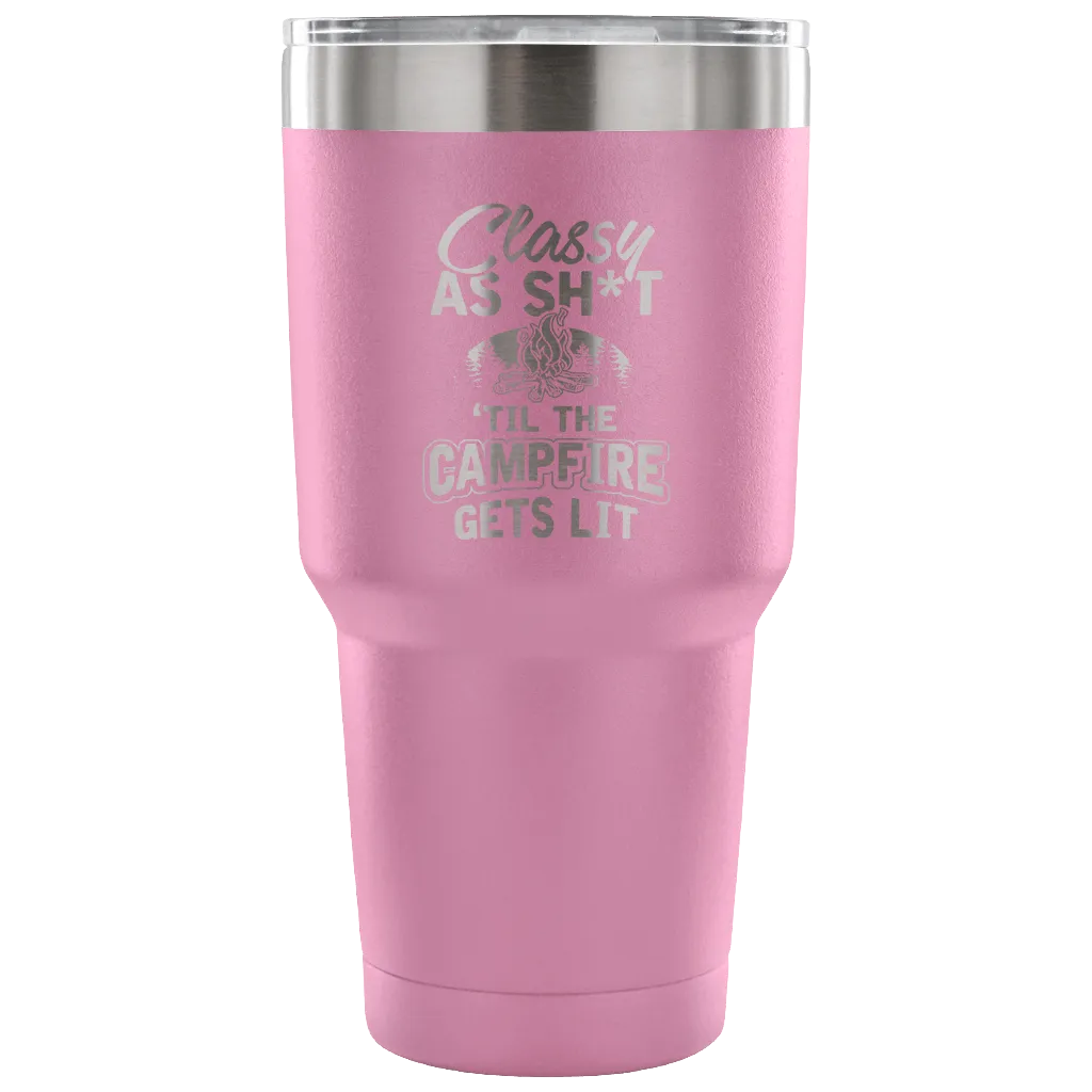 "Classy As Sh*t 'Til The Campfire Gets Lit" - Steel Tumbler