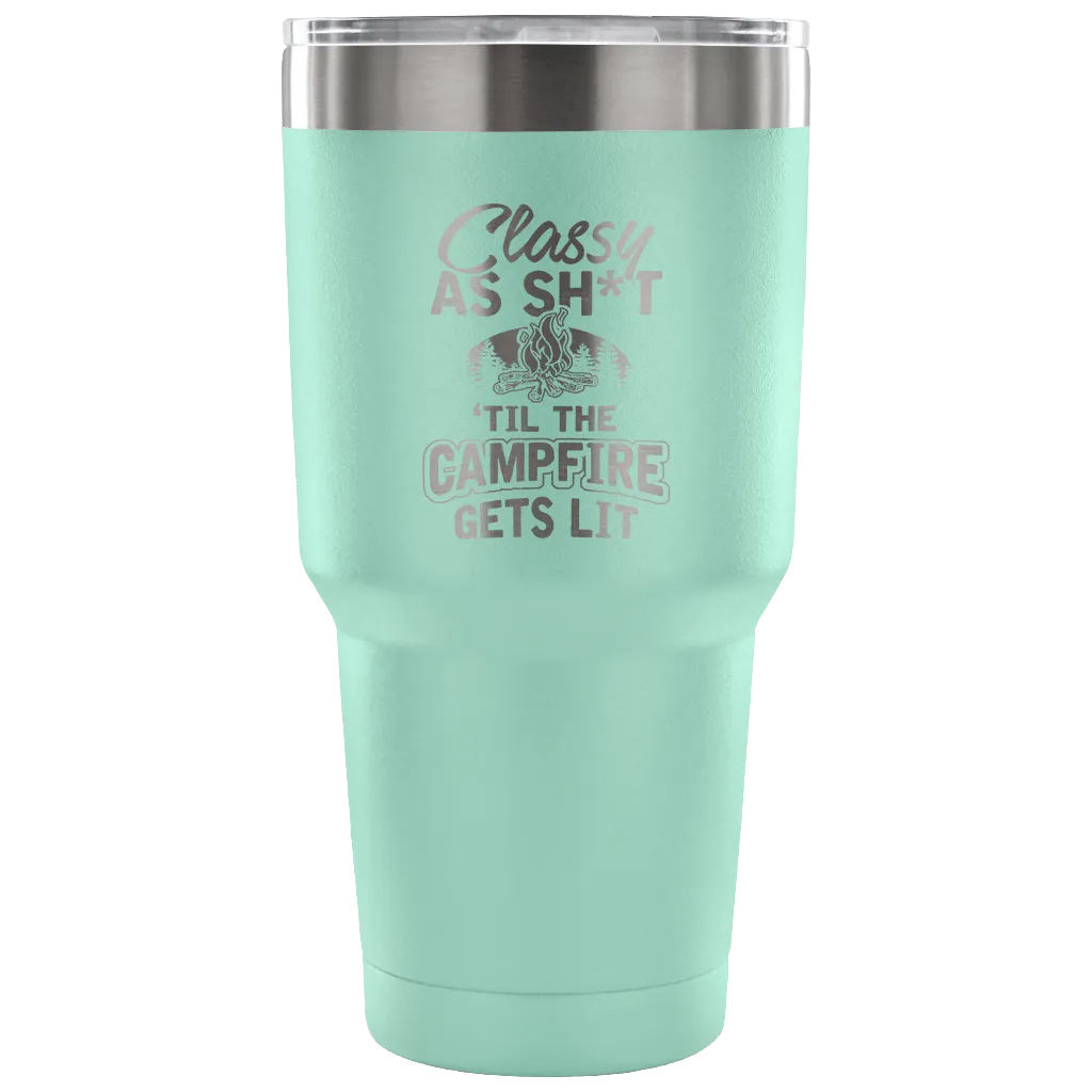 "Classy As Sh*t 'Til The Campfire Gets Lit" - Steel Tumbler