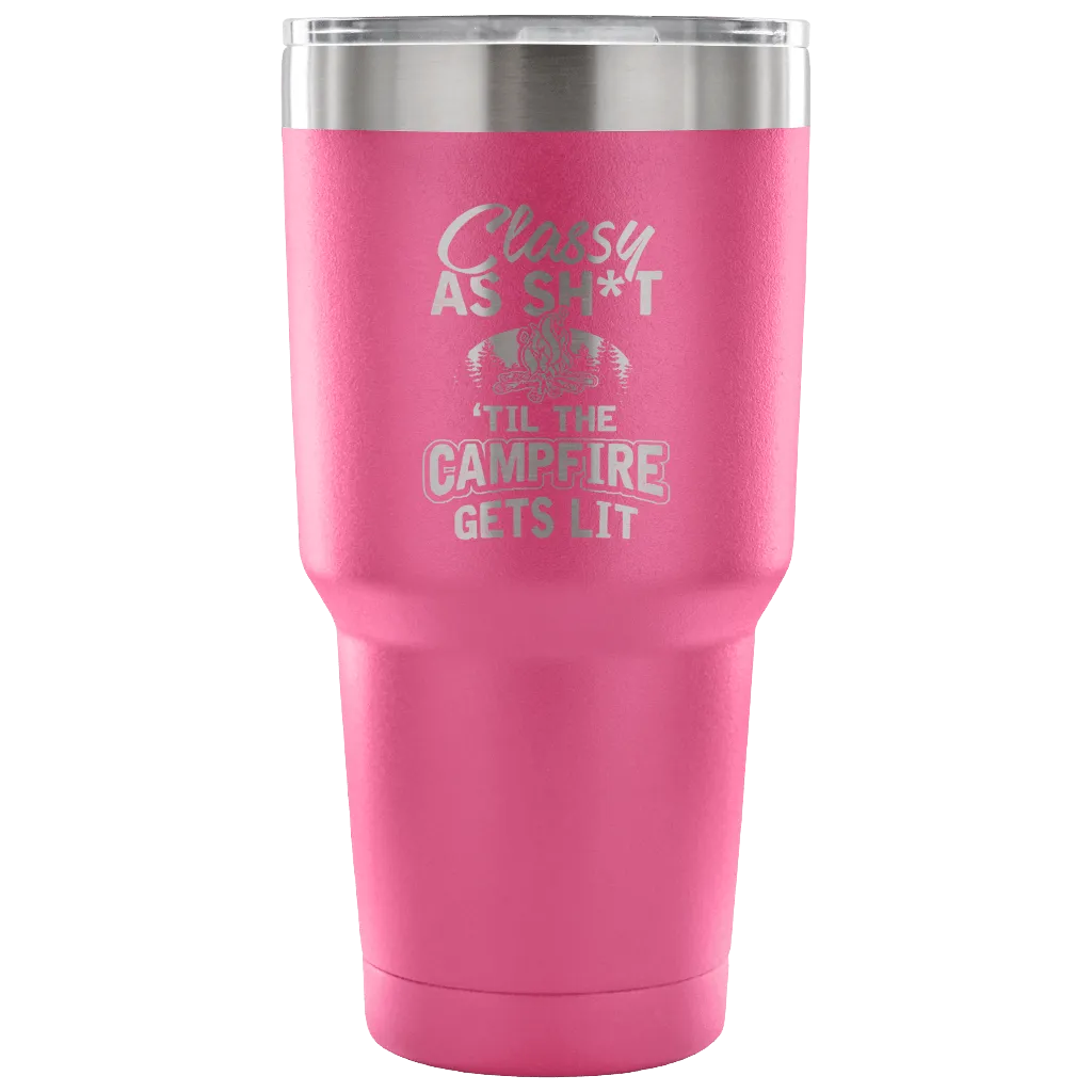 "Classy As Sh*t 'Til The Campfire Gets Lit" - Steel Tumbler