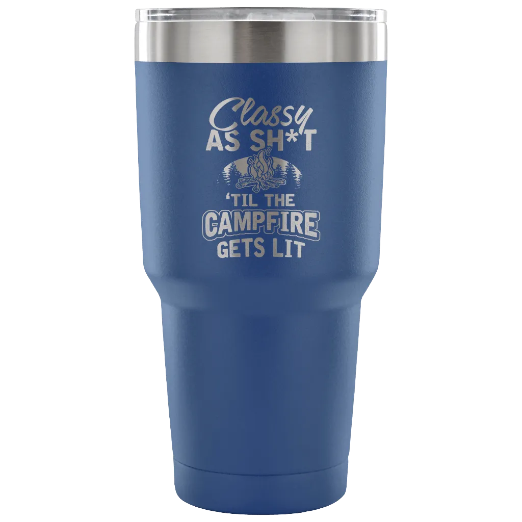 "Classy As Sh*t 'Til The Campfire Gets Lit" - Steel Tumbler