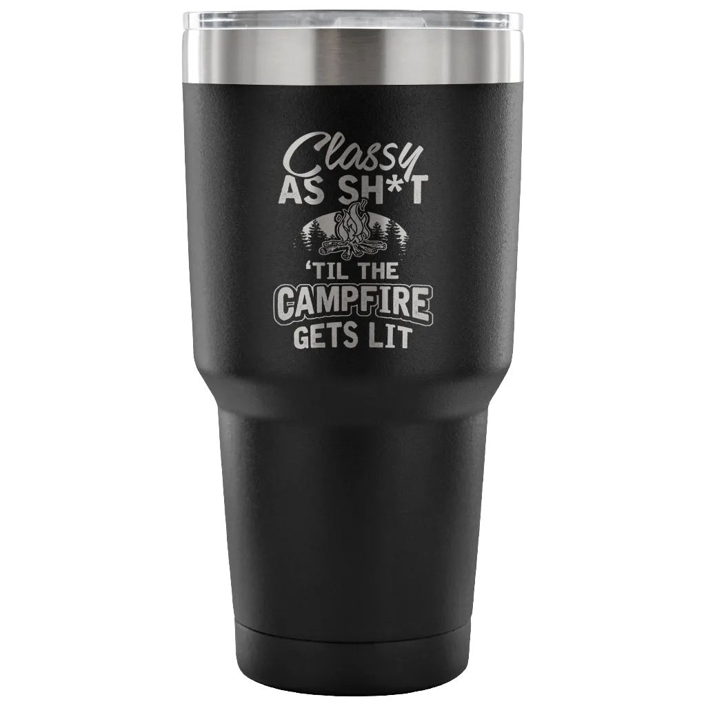 "Classy As Sh*t 'Til The Campfire Gets Lit" - Steel Tumbler