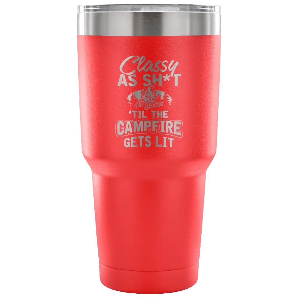 "Classy As Sh*t 'Til The Campfire Gets Lit" - Steel Tumbler