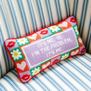 "It's Me, Hi, I'm The Problem" Needlepoint Pillow